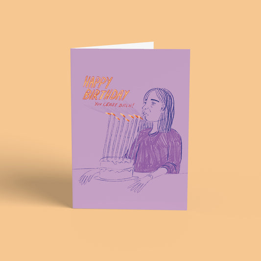 "Happy Birthday, You Crazy B*tch" Card